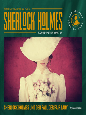 cover image of Sherlock Holmes und der Fall der Fair Lady--Eine neue Sherlock Holmes Kriminalgeschichte